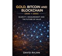 Gold, Bitcoin and Blockchain (2035-2050): Scarcity, Measurement and the Future of Value