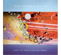 Gold Chains & Sue Cie - When The World Was Our Friend