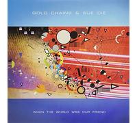 Gold Chains & Sue Cie - When The World Was Our Friend