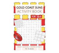 Gold Coast Suns Activity Book FOR KIDS: Puzzles, Activities, Mazes, Sudoku and Word Searches with Easy to Read Print about the Gold Coast Suns | 6x9 ... Gifts for Birthday, Vacations and Holidays