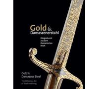 Gold & Damaszenerstahl - Klingenkunst aus dem Osmanischen Reich / Gold & Damascus Steel - The Ottoman Art of Bladesmithing