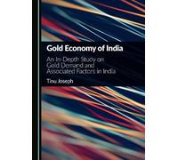 Gold Economy of India: An In-Depth Study on Gold Demand and Associated Factors in India