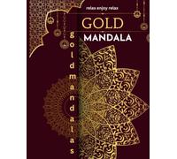 GOLD Edition Mandala Coloring Book for Adults: Amazing Golden Mandalas with Monochrome Colour ( Mindful Patterns, Stress Relief Relaxing Mind )