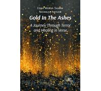 Gold In The Ashes. A Journey Through Terror and Healing in Verse