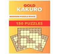 Gold Kakuro Puzzle Book: 150 Medium Kakuro Puzzles: Boost Your Logic & Math Skills with Medium-Difficulty Challenges