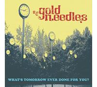 Gold Needles - What's Tomorrow Ever Done For You?