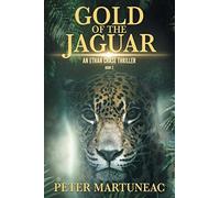 Gold of the jaguar: a treasure hunting adventure: 3 - Martuneac Peter