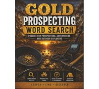 Gold Prospecting Word Search: The Ultimate Gold Prospecting Word Search Book Featuring 1,500 Words About Metal Detecting, Fossicking, Goldfields, Geology, Mining History, Camping and Treasure Hunting