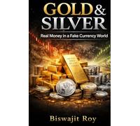 GOLD & SILVER: Real Money in a Fake Currency World