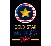 Gold Star Mother's Day: Gorgeous Gift to commemorate this important Event: "6*9",100 Blank Writing Pages ...