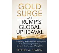 Gold Surge and Trump's Global Upheaval: Gold History, 2026 Gold Market Developments, Factors Influencing Gold Price, Economic Uncertainty, and Policy Shifts