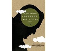 Goldberg: Variations: A Literary Tapestry Where Past, Present, Imagination, and Truth Intertwine