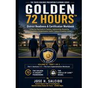 Golden 72 Hours™: District Readiness & Certification Workbook Vol 3 Part 1 of 2: A Step-by-Step Guide to Planning, Implementing, Measuring, and ... Student Violence Prevention System