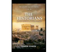 GOLDEN AGE ATHENS.Vol3: VOLUME III - THE HISTORIANS