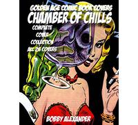 Golden Age Comic Book Covers Chamber of Chills: Complete Cover Collection All 26 Covers