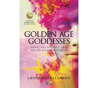 Golden Age Goddesses: Love, Abundance and Truth Have Returned