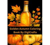 Golden Autumn Coloring Book for Kids, Teens, and Adults, My First Autumn Coloring Book: Cozy Pumpkin Patches, Maple Leaves, and Harvest Scenes for Relaxation and Mindful Coloring