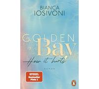 Golden Bay - How it hurts: Roman. Die Nr.1-SPIEGEL-Bestsellerreihe der New-Adult-Starautorin: 2