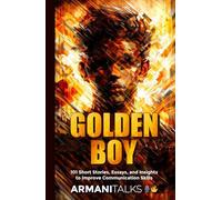 Golden Boy: 101 Short Stories, Essays, and Insights to Improve Communication Skills