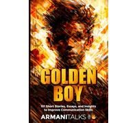 Golden Boy: 101 Short Stories, Essays, and Insights to Improve Communication Skills