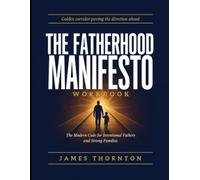 Golden Corridor Paving The Direction Ahead The Fatherhood Manifesto: The Modern Code For Intentional Fathers And Strong Families