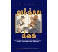 Golden Dad: Premium Edition - Complete Guide to Pregnancy, Postpartum & Nutrition: A Complete Action Plan for Expecting Fathers with Postpartum Support, Emotional Tools & 100 Global Nutrition Recipes