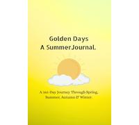 Golden Days: A Summer Journal: A 365-Day Journey Through Spring, Summer, Autumn & Winter.