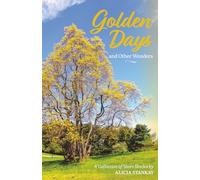 Golden Days and Other Wonders: A Collection of Short Stories