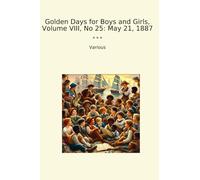 Golden Days for Boys and Girls, Volume VIII, No 25: May 21, 1887