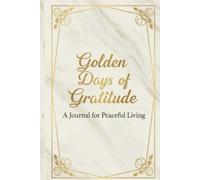 Golden Days of Gratitude: A Journal for Peaceful Living