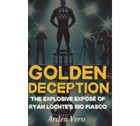 Golden Deception: The Explosive Exposé of Ryan Lochte's Rio Fiasco