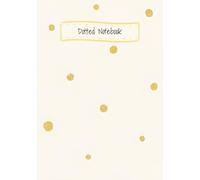 Golden Dot Dotted Notebook: Elegant Dotted Notebook for Notes, Ideas & Everyday Thoughts