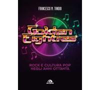 Golden eighties. Rock e cultura pop negli anni ottanta