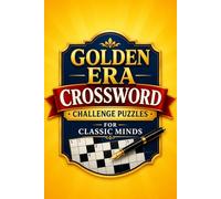 Golden Era Crossword Challenge Puzzles for Classic Minds: Easy to Medium Puzzles for Relaxation, Memory Boost & Classic Fun