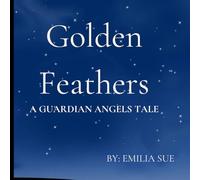 Golden Feathers: A Guardian Angels Tale