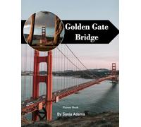 Golden Gate Bridge: A Perfect Coffee Table Picture Book - Travel and Tourism Lovers
