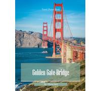 Golden Gate Bridge: Cool Pictures That Create An Idea For You About Golden Gate Bridge - Perfect Gift for travel and tourism lovers.....Relaxing & Meditation. (Travel Coffee Table Book)
