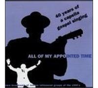 Golden Gate Jubilee Quartet, The Kings of Harmony, The Blue Jay Singers, The Sou - All of My Appointed Time: 40 Yrs of Cappella Gospel by Golden Gate Jubilee Quartet, The Kings of Harmony, The Blue Jay Singers, The Sou (1996-10-08)