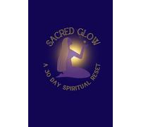 Golden Glow: A 30-Day Spiritual Glow-Up Challenge: Awaken your power, embody your higher self, and become the light your lineage has been waiting for.