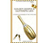 GOLDEN GRAPES & GLITTERING LIES: A Toast To Murder In The Vineyard