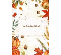 Golden Gratitude: A Cozy Seasonal Journal for Reflection, Balance, and Inner Calm
