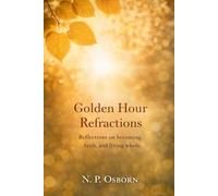 Golden Hour Refractions: Reflections on Becoming, Faith, and Living Whole