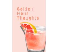 Golden Hour Thoughts Journal: A Lined Notebook for Unwinding, Dreaming, and Capturing Golden Moments.