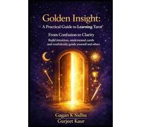 Golden Insight: A practical Guide to Learning Tarot: From Confusion to Clarity