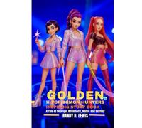 Golden: K-Pop Demon Hunters Inspiring Story Book: A Tale of Courage, Resilience, Music and Destiny