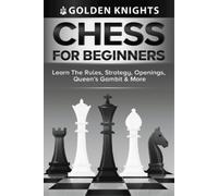 Golden Knights Chess For Beginners - Learn The Rules, Strategy, Open (Tascabile)