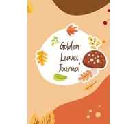 Golden Leaves: A Beautiful Fall Journal for Gratitude, Self-Discovery, and Inner Calm
