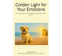 Golden Light for Your Emotions: A practical guide for navigating emotions with calm, wisdom, and love