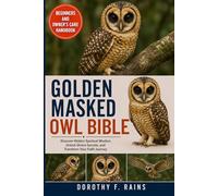 GOLDEN MASKED OWL BIBLE: Discover Hidden Spiritual Wisdom, Unlock Divine Secrets, and Transform Your Faith Journey