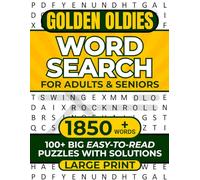 GOLDEN OLDIES WORD SEARCH FOR ADULTS & SENIORS LARGE PRINT: 100+ BIG EASY-TO-READ PUZZLES WITH SOLUTIONS 1850+ WORDS